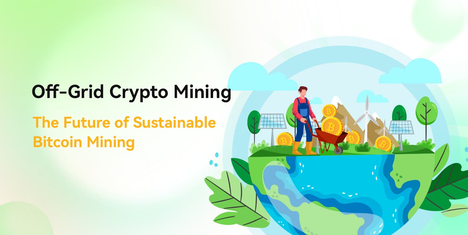 Off-Grid Crypto Mining: The Future of Sustainable Bitcoin Mining